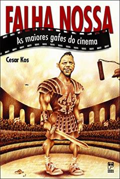 Falha nossa: As maiores gafes do cinema, do autor Cesar Kos