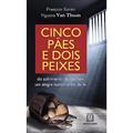 Ler Cinco Paes e Dois Peixes: do Sofrimento do Cárcere um Alegre Testemunho de fé, do autor François-Xavier Nguyen Van Thuan