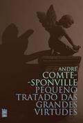 Ler Pequeno tratado das grandes virtudes, do autor André Comte-Sponville Ler Pequeno tratado das grandes virtudes, do autor André Comte-Sponville