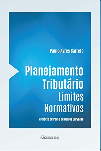 Ler Planejamento Tributário: Limites Normativos, do autor Paulo Ayres Barreto Ler Planejamento Tributário: Limites Normativos, do autor Paulo Ayres Barreto