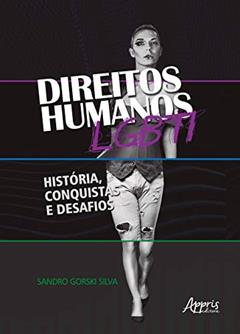 Direitos humanos LGBTI: história, conquistas e desafios, do autor Sandro Gorski Silva