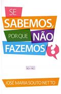 Ler Se Sabemos, por que não Fazemos?, do autor José Maria Souto Netto Ler Se Sabemos, por que não Fazemos?, do autor José Maria Souto Netto