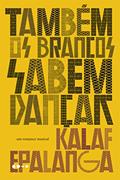 Ler Também os brancos sabem dançar, do autor Kalaf Epalanga Ler Também os brancos sabem dançar, do autor Kalaf Epalanga