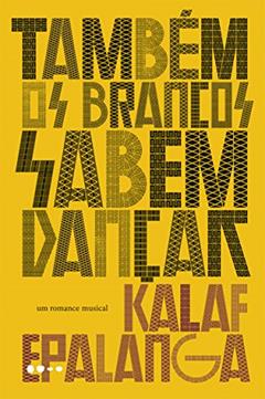 Também os brancos sabem dançar, do autor Kalaf Epalanga