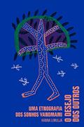 Ler O desejo dos outros: Uma etnografia dos sonhos yanomami, do autor Hanna Limulja Ler O desejo dos outros: Uma etnografia dos sonhos yanomami, do autor Hanna Limulja
