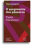 Ler O surgimento dos pássaros: Ou o livro das transformações contadas pelos Yanomami do grupo Parahiteri, do autor Pajés Parahiteri Ler O surgimento dos pássaros: Ou o livro das transformações contadas pelos Yanomami do grupo Parahiteri, do autor Pajés Parahiteri