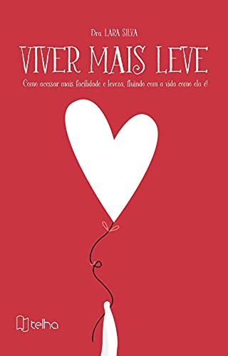 Ler Viver Mais Leve: Como Acessar Mais Facilidade e Leveza, Fluindo com a Vida Como ela é!, do autor Lara Silva Ler Viver Mais Leve: Como Acessar Mais Facilidade e Leveza, Fluindo com a Vida Como ela é!, do autor Lara Silva
