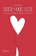 Ler Viver Mais Leve: Como Acessar Mais Facilidade e Leveza, Fluindo com a Vida Como ela é!, do autor Lara Silva