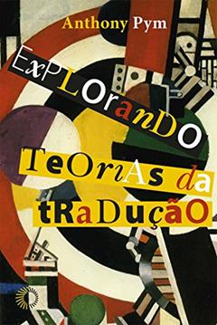 Explorando as teorias da tradução, do autor Anthony Pym