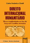 Ler Direito Internacional Humanitário - Ética e Legitimidade no Uso da Força em Conflitos Armados, do autor Carlos Frederico Cinelli