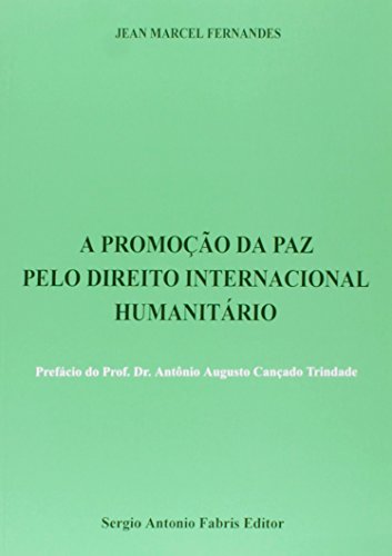 Ler A Promoção da Paz Pelo Direito Internacional Humanitário, do autor Jean Marcel Fernandes Ler A Promoção da Paz Pelo Direito Internacional Humanitário, do autor Jean Marcel Fernandes