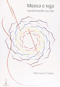Ler Música e ioga transformando sua vida, do autor Maria Lúcia P. Gregori Ler Música e ioga transformando sua vida, do autor Maria Lúcia P. Gregori