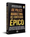 Ler Marketing de Conteúdo Épico: Como contar uma história diferente, destacar-se na multidão e conquistar mais clientes com menos marketing., do autor Joe Pulizzi