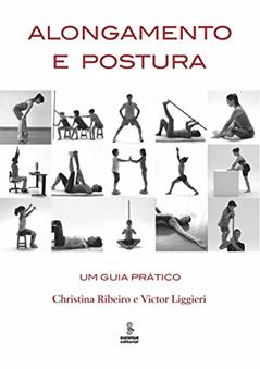Alongamento e postura: um guia prático, do autor Christina Costa; Victor C. Liggieri