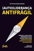 Ler (Auto)liderança antifrágil: Aprenda a lidar com o inesperado, esteja sempre pronto para superar qualquer obstáculo e alcance seus objetivos, do autor Victor de Almeida Moreira