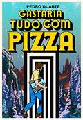 Ler Gastaria Tudo Com Pizza, do autor Pedro Duarte Ler Gastaria Tudo Com Pizza, do autor Pedro Duarte
