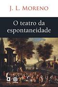 Ler O TEATRO DA ESPONTANEIDADE, do autor J. L. MORENO