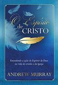 Ler O Espírito de Cristo: Entendendo a ação do Espírito de Deus na vida do cristão e da Igreja, do autor Andrew Murray