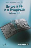 Ler Entre a fé e a fraqueza - Reino de Judá: Visão Global 07, do autor Romi Serviço de Animação Bíblica - SAB