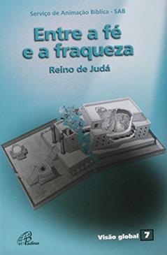 Entre a fé e a fraqueza - Reino de Judá: Visão Global 07, do autor Romi Serviço de Animação Bíblica - SAB