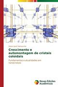 Ler Crescimento e automontagem de cristais coloidais: Fundamentos e atualidades em nanocristais, do autor Dalmaschio Cleocir José Ler Crescimento e automontagem de cristais coloidais: Fundamentos e atualidades em nanocristais, do autor Dalmaschio Cleocir José