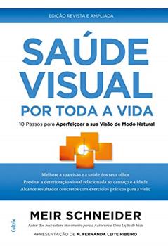 Saúde Visual por Toda a Vida: 10 Passos Para Aperfeiçoar a sua Visão de Modo Natural, do autor Meir Schneider