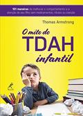 Ler O TDAH infantil: 101 maneiras de aperfeiçoar o comportamento e a atenção de seu filho sem medicamentos, rótulos ou coerção, do autor Thomas Armstrong