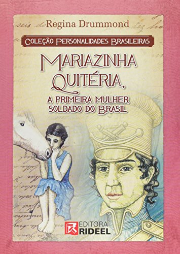 Mariazinha Quitéria, a Primeira Mulher Soldado do Brasil - Coleção Personalidades Brasileiras, do autor Regina Dummond