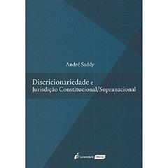 Discricionariedade e Jurisdição Constitucional/Supracional. 2018, do autor André Saddy