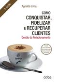 Ler Como Conquistar, Fidelizar e Recuperar Clientes. Gestão do Relacionamento, do autor Agnaldo Lima