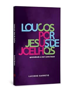 Loucos por Jesus de Joelhos Lucinho Barreto, do autor Lucio Barreto Jr