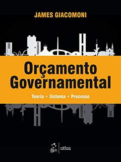 Orçamento Governamental - Teoria - Sistema - Processo, do autor James Giacomoni