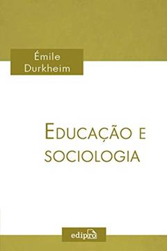Educação e Sociologia, do autor Émile Durkheim