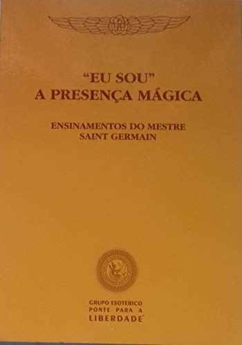 Ler Eu Sou a Presença Mágica, do autor Godfre Ray King Ler Eu Sou a Presença Mágica, do autor Godfre Ray King