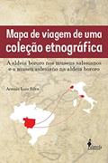 Ler Mapa de Viagem de uma Coleção Etnográfica: a Aldeia Bororo nos Museus Salesianos e o Museu Salesiano na Aldeia Bororo, do autor Aramis Luis Silva