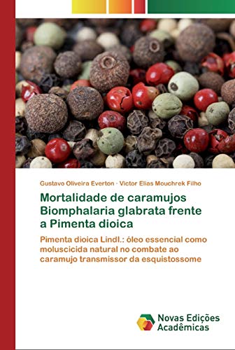 Mortalidade de caramujos Biomphalaria glabrata frente a Pimenta dioica: Pimenta dioica Lindl.: óleo essencial como moluscicida natural no combate ao caramujo transmissor da esquistossome, do autor Gustavo Oliveira Everton; Victor Elias Mouchrek Filho