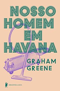 Nosso homem em Havana, do autor Graham Greene