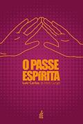 Ler O Passe Espírita, do autor Luiz Carlos de Melo Gurgel Ler O Passe Espírita, do autor Luiz Carlos de Melo Gurgel