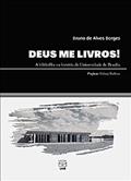 Ler Deus Me Livros! a Bibliofilia na História da Universidade de Brasília, do autor Bruno De Alves Borges