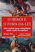 Ler O Herói e o Fora da lei: Como Construir Marcas Extraordinárias Usando o Poder dos Arquétipos, do autor Margaret Mark; Carol S. Pearson Ler O Herói e o Fora da lei: Como Construir Marcas Extraordinárias Usando o Poder dos Arquétipos, do autor Margaret Mark; Carol S. Pearson