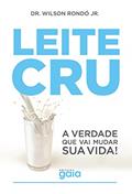 Ler Leite cru: A verdade que vai mudar sua vida!, do autor Wilson Rondó Jr.