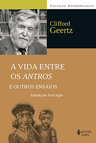 Ler A vida entre os antros e outros ensaios, do autor Clifford Geertz