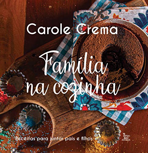 Ler Família na cozinha: Receitas para juntar pais e filhos, do autor Carole Crema