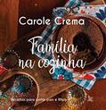 Ler Família na cozinha: Receitas para juntar pais e filhos, do autor Carole Crema Ler Família na cozinha: Receitas para juntar pais e filhos, do autor Carole Crema