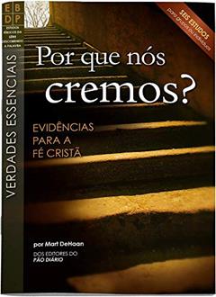 Por que Nós Cremos? - Evidências Para a Fé Cristã, do autor Mart Dehaan