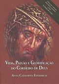 Ler Vida Paixao E Glorificacao Do Cordeiro De Deus, do autor Emmerich- Anna C.