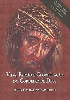 Vida Paixao E Glorificacao Do Cordeiro De Deus, do autor Emmerich- Anna C.