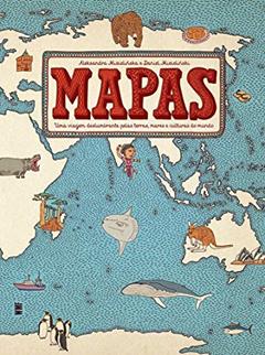 Mapas: Uma viagem deslumbrante pelas terras, mares e culturas do mundo, do autor Aleksandra Mizielinska; Daniel Mizielinski