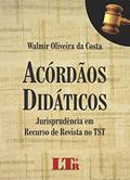 Ler Acórdãos Didáticos: Jurisprudência Em Recurso De Revista No TST, do autor Walmir Oliveira da Costa Ler Acórdãos Didáticos: Jurisprudência Em Recurso De Revista No TST, do autor Walmir Oliveira da Costa