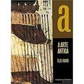 Ler Arte antiga, A, do autor Élie Faure